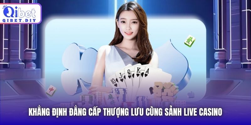 Khẳng định đẳng cấp thượng lưu cùng sảnh Casino trực tuyến