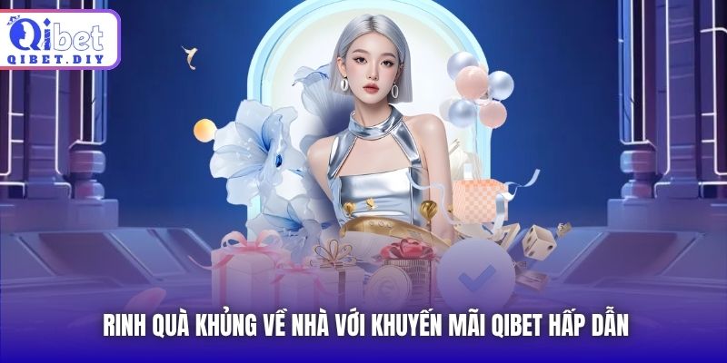 Rinh quà khủng về nhà với khuyến mãi Qibet hấp dẫn