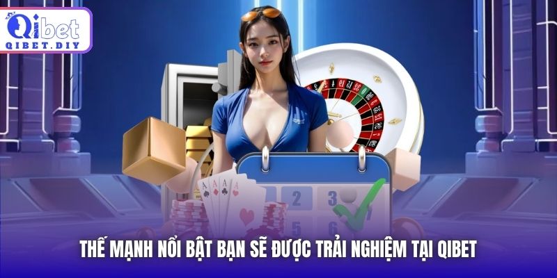 Thế mạnh nổi bật bạn sẽ được trải nghiệm tại Qibet