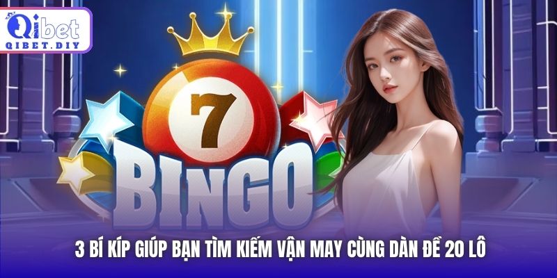 3 bí kíp giúp bạn tìm kiếm vận may cùng dàn đề 20 lô