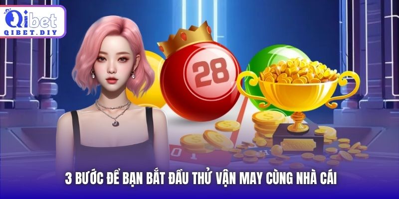 3 bước để bạn bắt đầu thử vận may cùng nhà cái