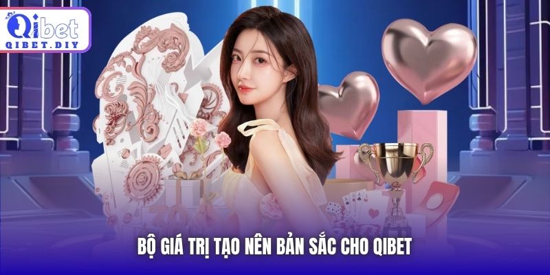 Bộ giá trị tạo nên bản sắc cho Qibet