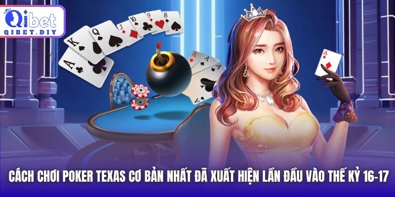 Cách chơi Poker Texas cơ bản nhất đã xuất hiện lần đầu vào thế kỷ 16-17
