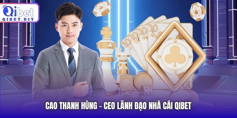Cao Thanh Hùng - CEO lãnh đạo nhà cái Qibet