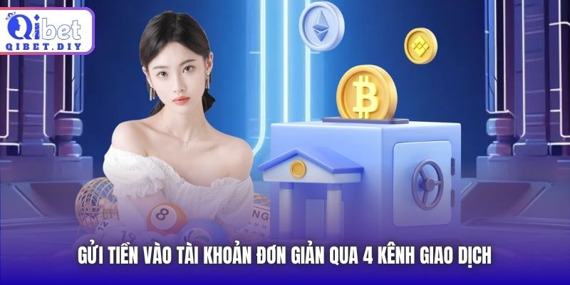 Gửi tiền vào tài khoản đơn giản qua 4 kênh giao dịch