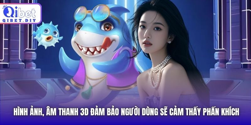Hình ảnh, âm thanh 3D đảm bảo người dùng sẽ cảm thấy phấn khích