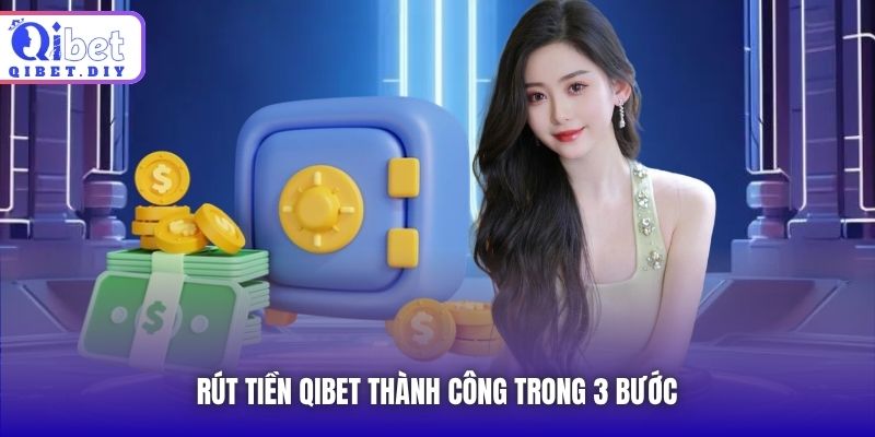 Rút tiền Qibet thành công trong 3 bước