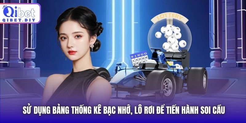 Sử dụng bảng thống kê bạc nhớ, lô rơi để tiến hành soi cầu