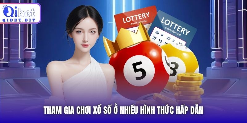 Tham gia chơi xổ số ở nhiều hình thức hấp dẫn