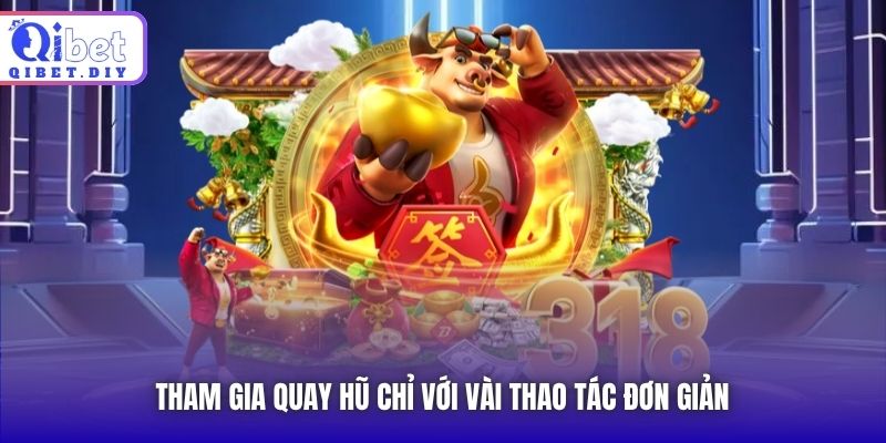 Tham gia quay hũ chỉ với vài thao tác đơn giản