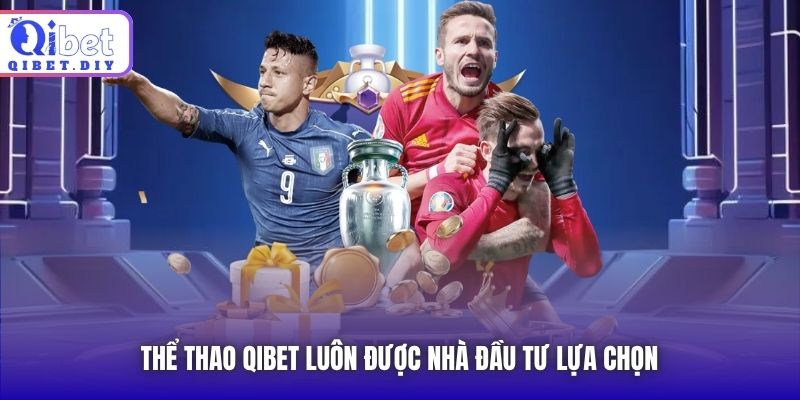 Thể Thao Qibet luôn được nhà đầu tư lựa chọn