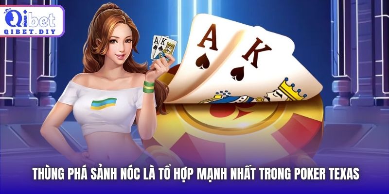 Thùng phá sảnh nóc là tổ hợp mạnh nhất trong Poker Texas