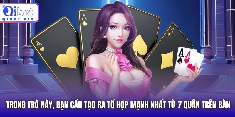 Trong trò này, bạn cần tạo ra tổ hợp mạnh nhất từ 7 quân trên bàn