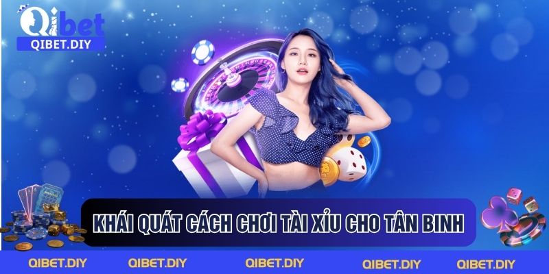 Khái quát cách chơi tài xỉu cho tân binh