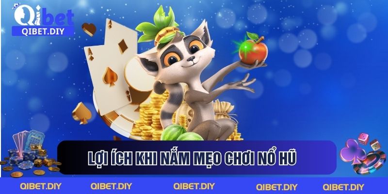 Lợi ích khi nắm mẹo chơi nổ hũ