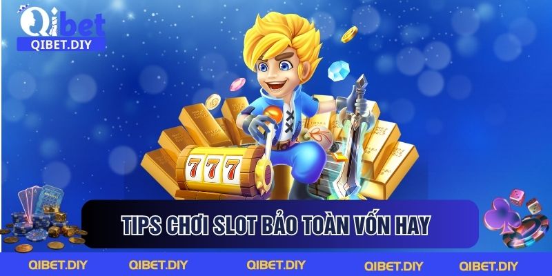 Tips chơi slot bảo toàn vốn hay