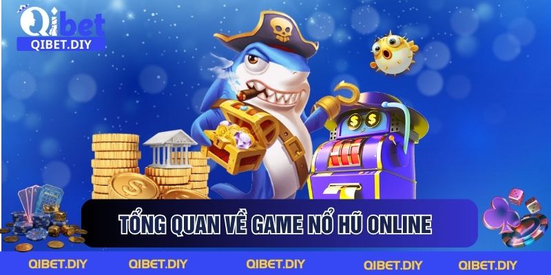 Tổng quan về game nổ hũ online